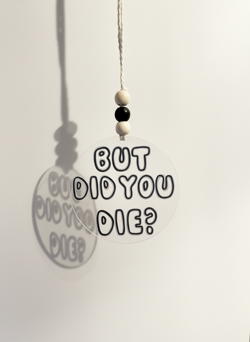 ✨But did you die✨ Car Charm